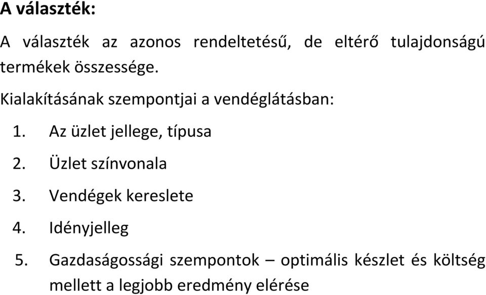 Az üzlet jellege, típusa 2. Üzlet színvonala 3. Vendégek kereslete 4.