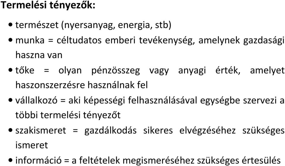 vállalkozó = aki képességi felhasználásával egységbe szervezi a többi termelési tényezőt szakismeret =