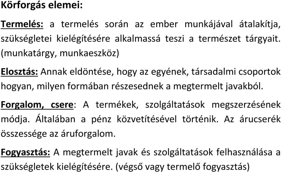 javakból. Forgalom, csere: A termékek, szolgáltatások megszerzésének módja. Általában a pénz közvetítésével történik.