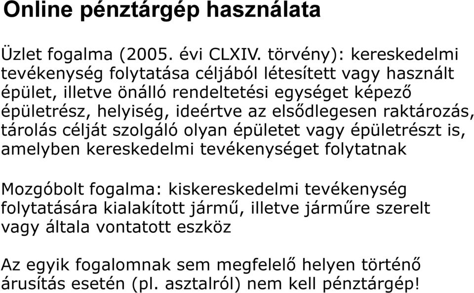 helyiség, ideértve az elsődlegesen raktározás, tárolás célját szolgáló olyan épületet vagy épületrészt is, amelyben kereskedelmi tevékenységet