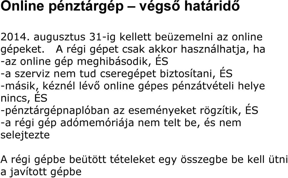 biztosítani, ÉS -másik, kéznél lévő online gépes pénzátvételi helye nincs, ÉS -pénztárgépnaplóban az eseményeket