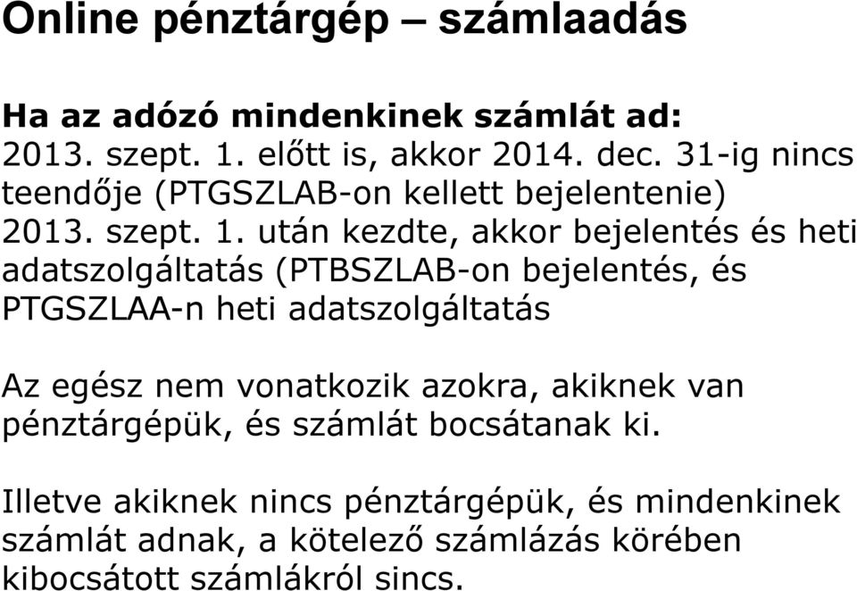 után kezdte, akkor bejelentés és heti adatszolgáltatás (PTBSZLAB-on bejelentés, és PTGSZLAA-n heti adatszolgáltatás Az egész