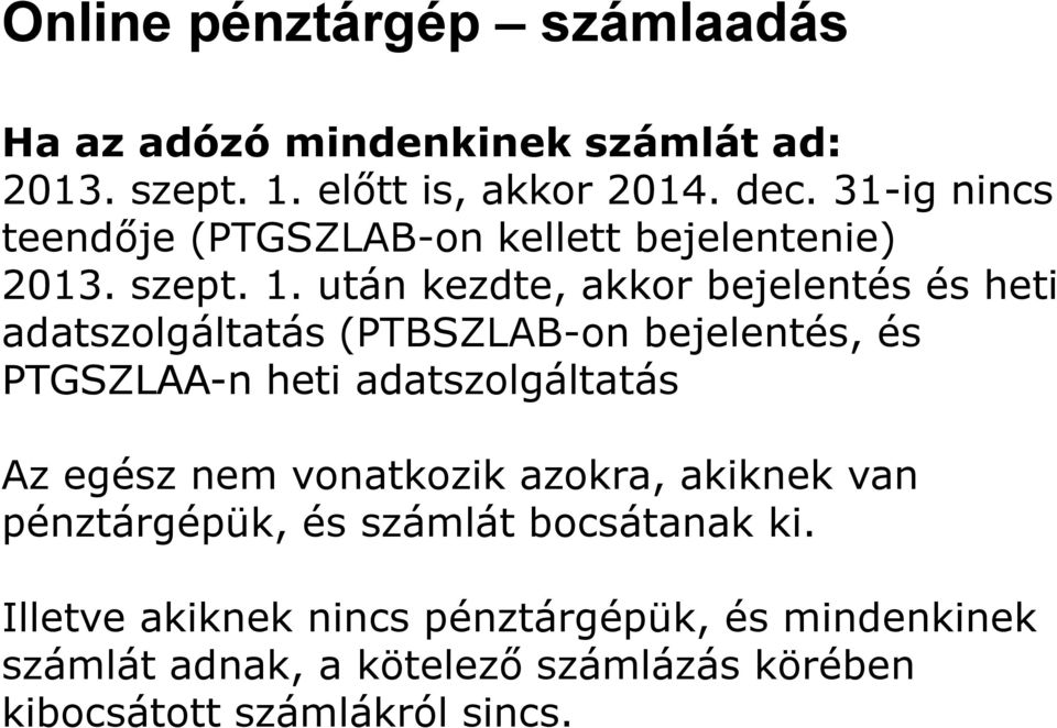 után kezdte, akkor bejelentés és heti adatszolgáltatás (PTBSZLAB-on bejelentés, és PTGSZLAA-n heti adatszolgáltatás Az egész