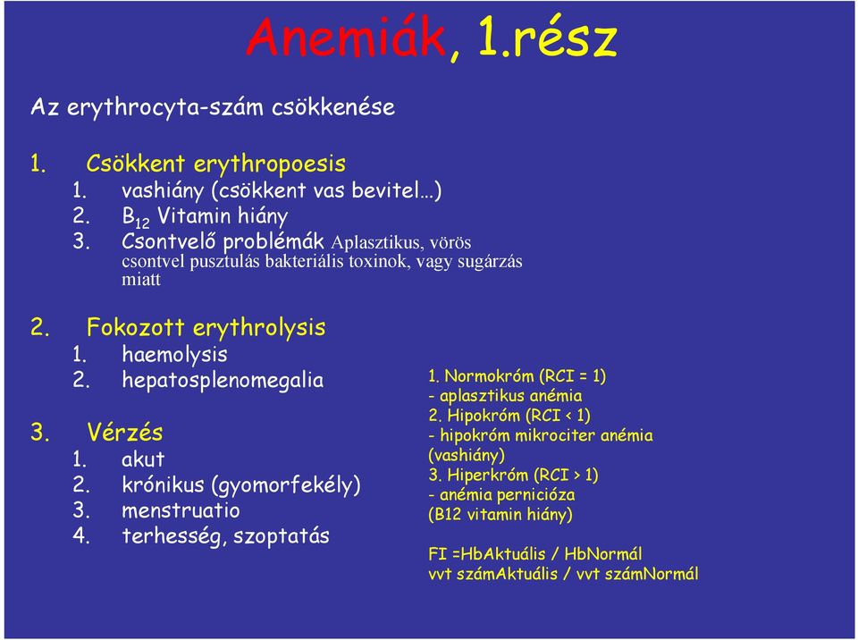 hepatosplenomegalia 3. Vérzés 1. akut 2. krónikus (gyomorfekély) 3. menstruatio 4. terhesség, szoptatás 1. Normokróm (RCI = 1) - aplasztikus anémia 2.