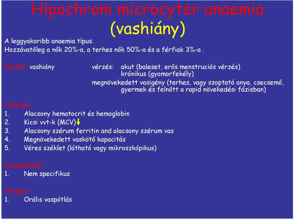 csecsemő, gyermek és felnőtt a rapid növekedési fázisban) Tünetek: 1. Alacsony hematocrit és hemoglobin 2. Kicsi vvt-k (MCV) 3.