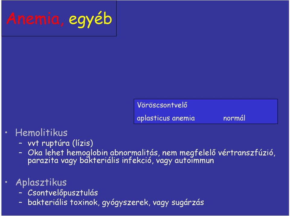 vértranszfúzió, parazita vagy bakteriális infekció, vagy autoimmun