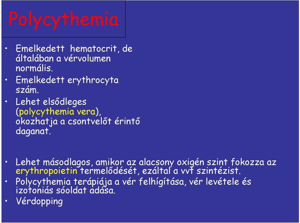 Lehet elsődleges (polycythemia vera), okozhatja a csontvelőt érintő daganat.