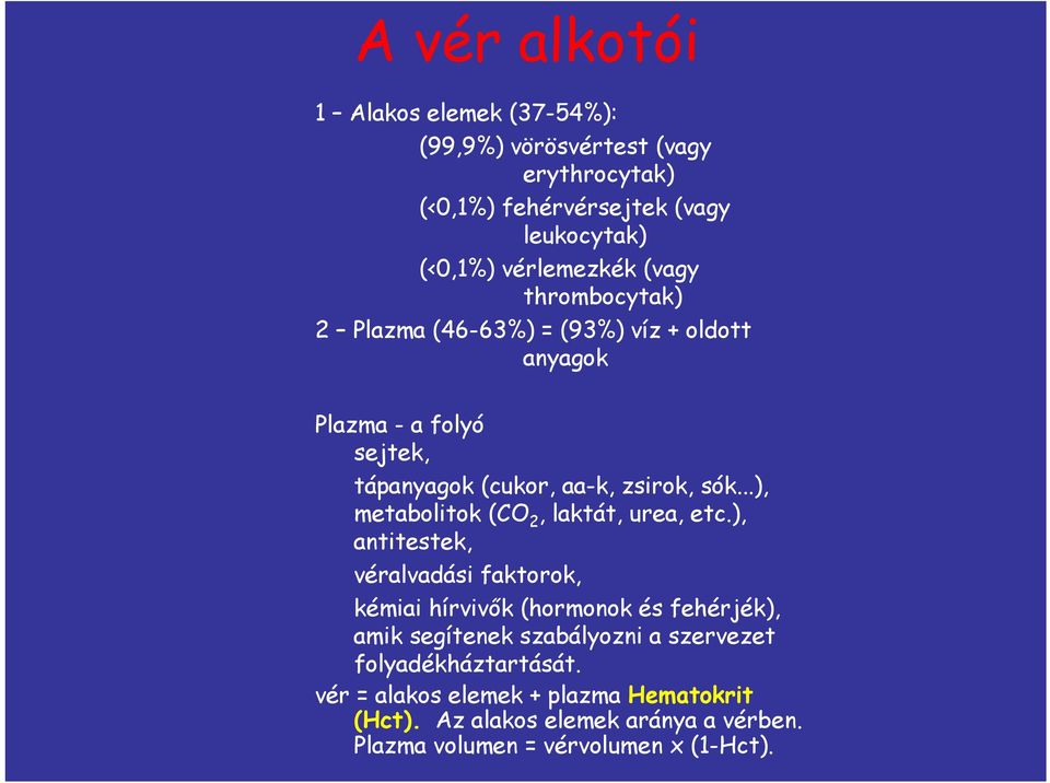 ..), metabolitok (CO 2, laktát, urea, etc.