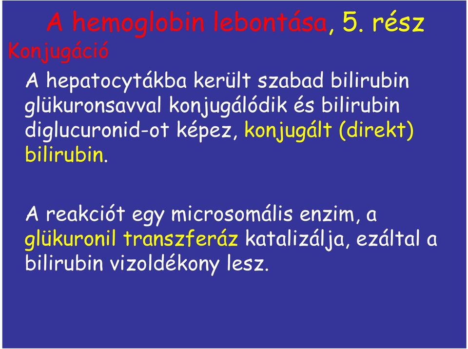 konjugálódik és bilirubin diglucuronid-ot képez, konjugált (direkt)