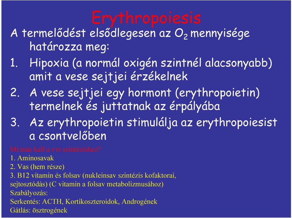 A vese sejtjei egy hormont (erythropoietin) termelnek és juttatnak az érpályába 3.