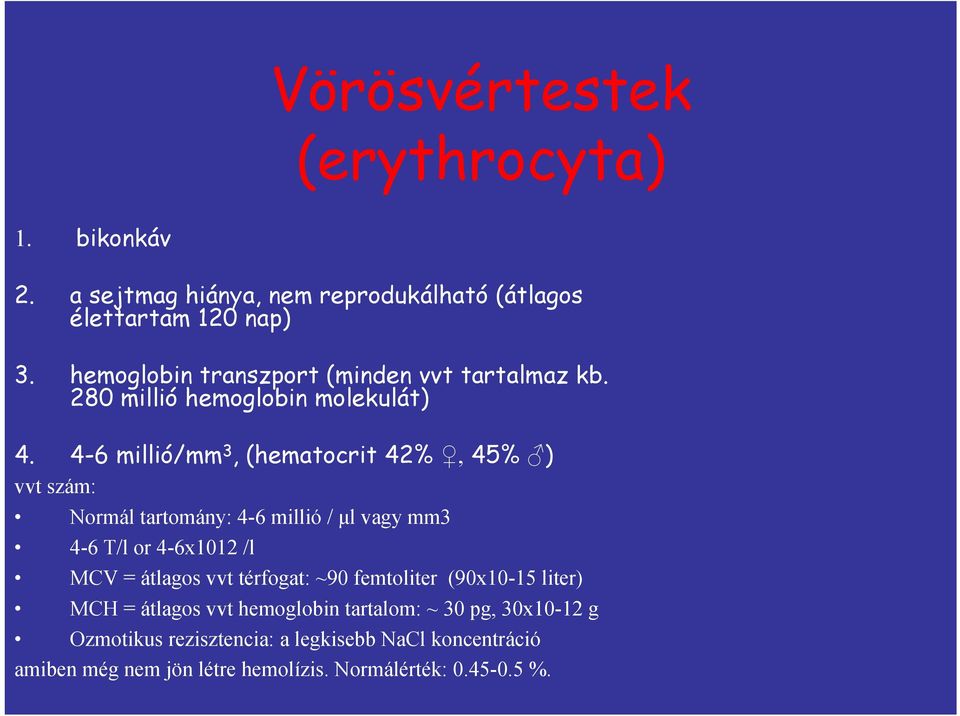 4-6 millió/mm 3, (hematocrit 42%, 45% ) vvt szám: Normál tartomány: 4-6 millió / μl vagy mm3 4-6 T/l or 4-6x1012 /l MCV = átlagos vvt