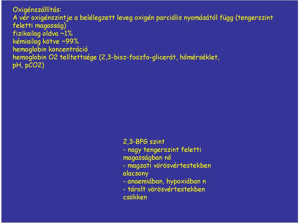 telítettsége (2,3-bisz-foszfo-glicerát, hőmérséklet, ph, pco2) 2,3-BPG szint - nagy tengerszint feletti