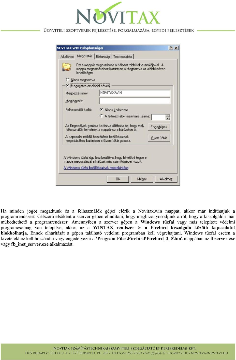Amennyiben a szerver gépen a Windows tűzfal vagy más telepített védelmi programcsomag van telepítve, akkor az a WINTAX rendszer és a Firebird kiszolgáló közötti