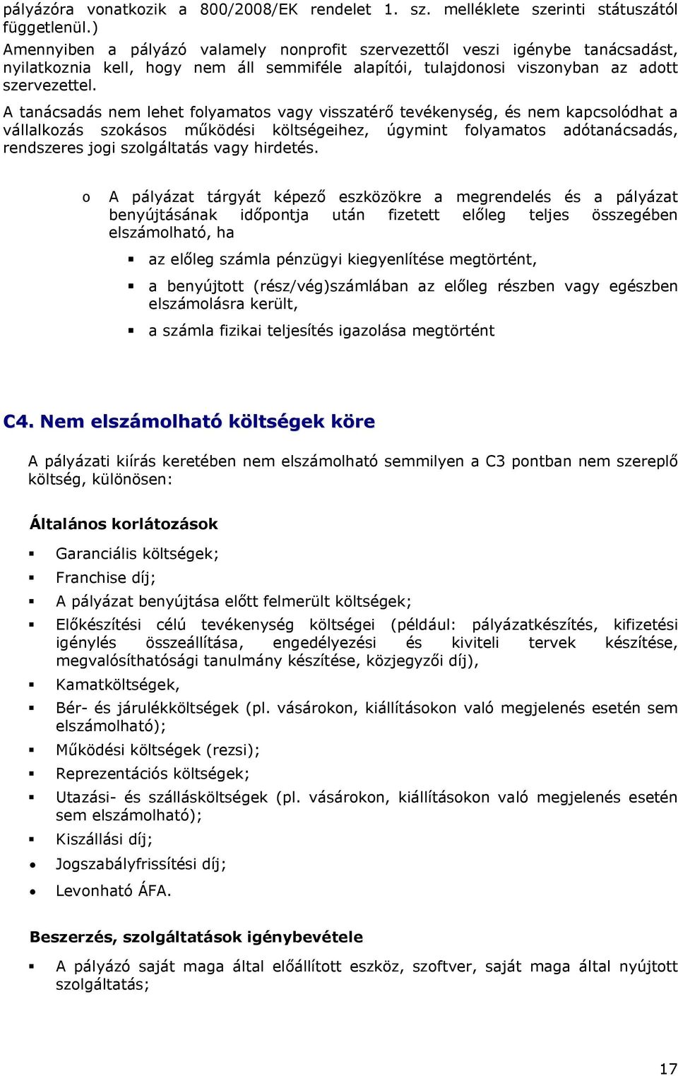 A tanácsadás nem lehet folyamatos vagy visszatérő tevékenység, és nem kapcsolódhat a vállalkozás szokásos működési költségeihez, úgymint folyamatos adótanácsadás, rendszeres jogi szolgáltatás vagy