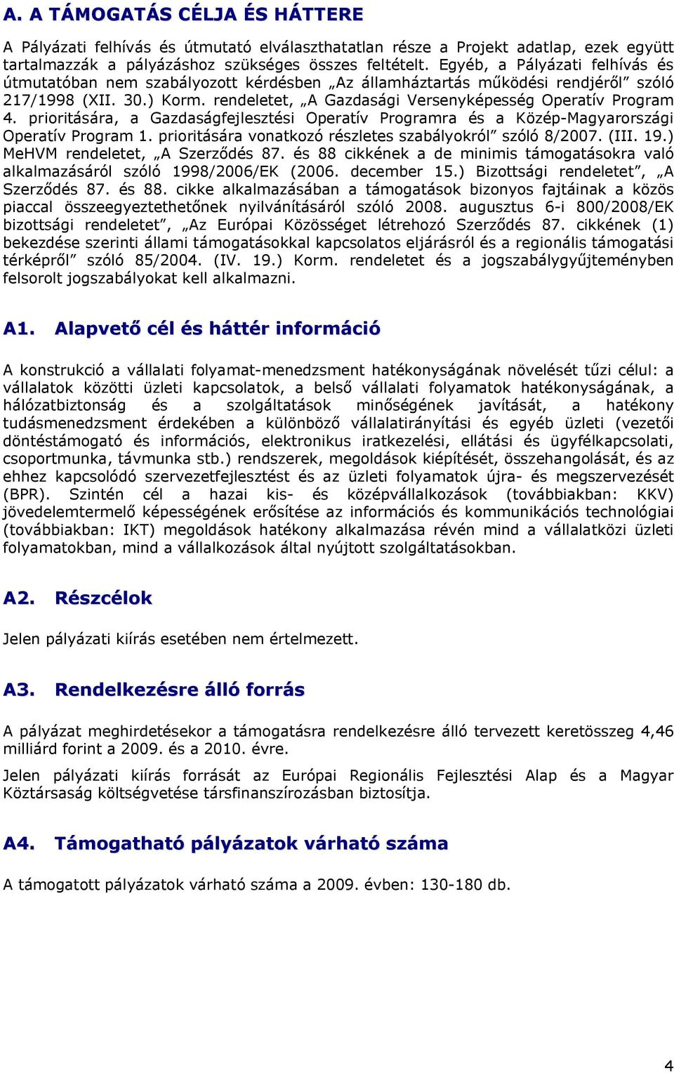 prioritására, a Gazdaságfejlesztési Operatív Programra és a Közép-Magyarországi Operatív Program 1. prioritására vonatkozó részletes szabályokról szóló 8/2007. (III. 19.