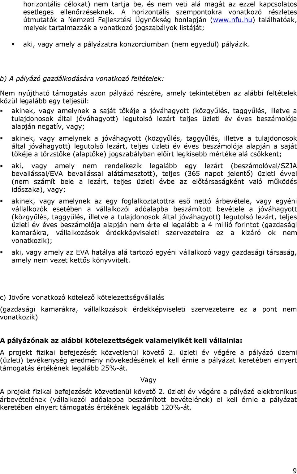 hu) találhatóak, melyek tartalmazzák a vonatkozó jogszabályok listáját; aki, vagy amely a pályázatra konzorciumban (nem egyedül) pályázik.