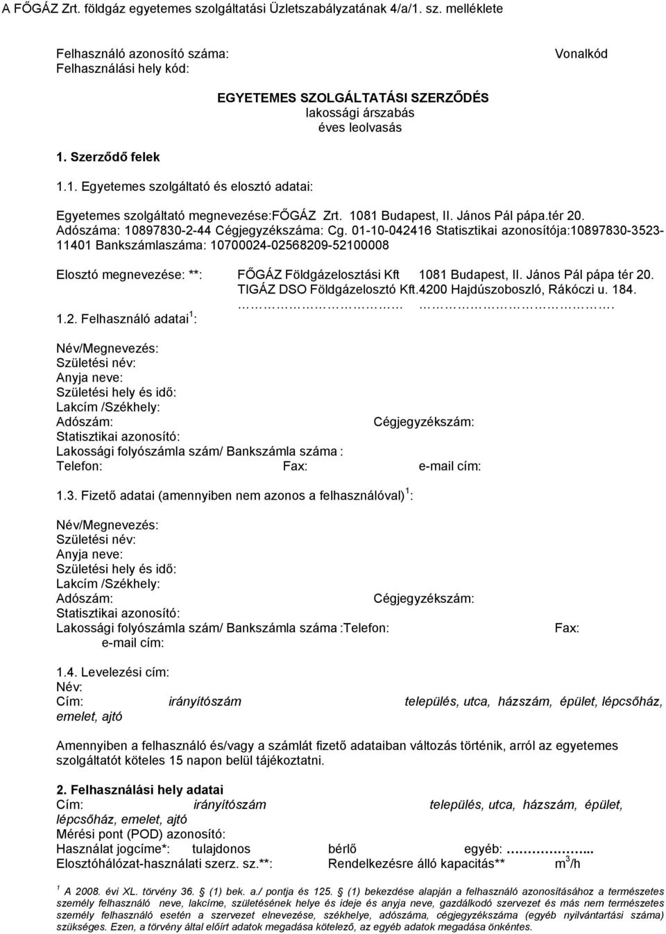 01-10-042416 Statisztikai azonosítója:10897830-3523- 11401 Bankszámlaszáma: 10700024-02568209-52100008 Elosztó megnevezése: **: FŐGÁZ Földgázelosztási Kft 1081 Budapest, II. János Pál pápa tér 20.