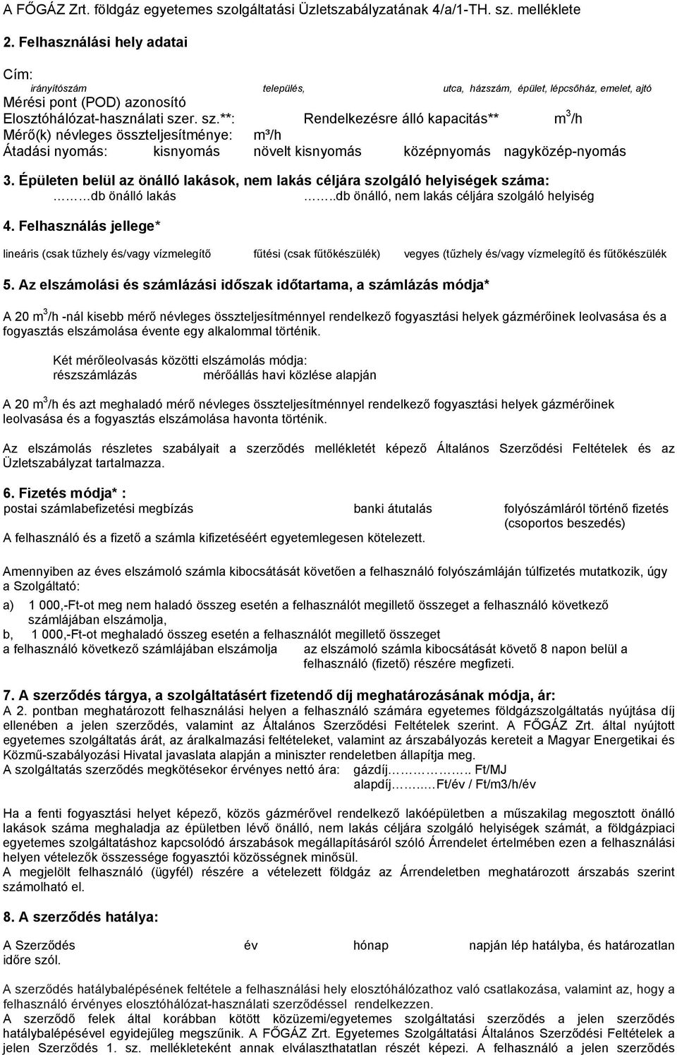 r. sz.**: Rendelkezésre álló kapacitás** m 3 /h Mérő(k) névleges összteljesítménye: m³/h Átadási nyomás: kisnyomás növelt kisnyomás középnyomás nagyközép-nyomás 3.