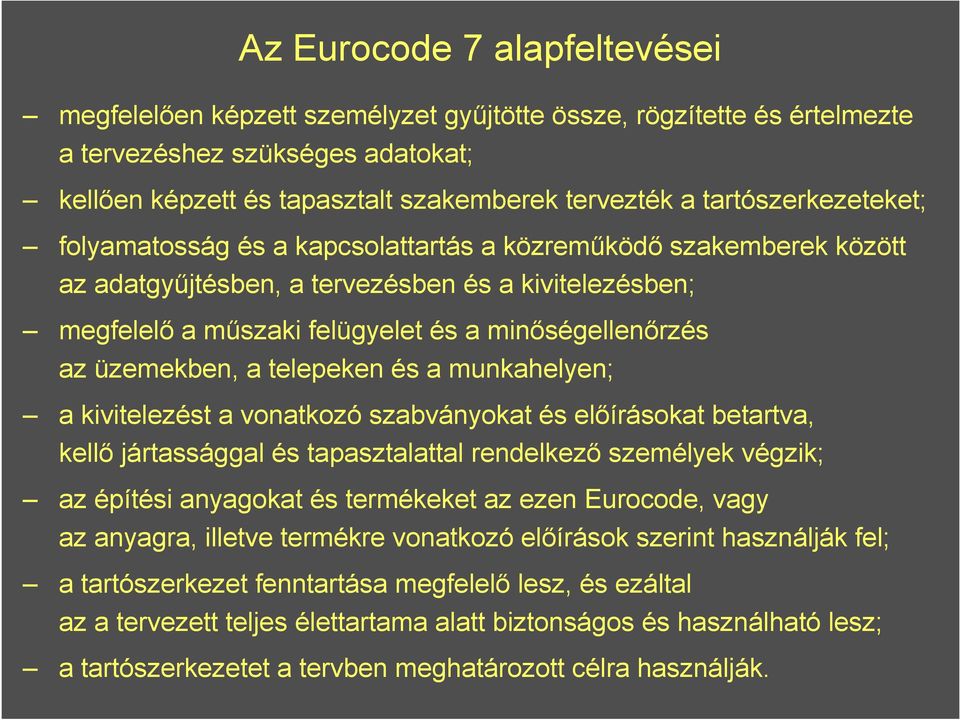 üzemekben, a telepeken és a munkahelyen; a kivitelezést a vonatkozó szabványokat és elıírásokat betartva, kellı jártassággal és tapasztalattal rendelkezı személyek végzik; az építési anyagokat és