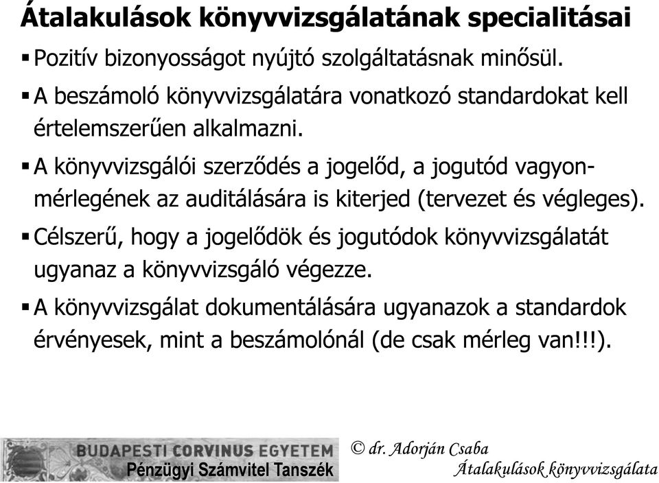 A A könyvvizsgálói szerződés a jogelőd, a jogutód vagyon- mérlegének az auditálására is kiterjed (tervezet és végleges).