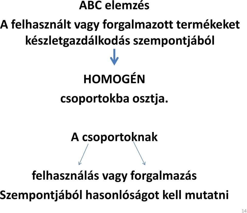 HOMOGÉN csoportokba osztja.