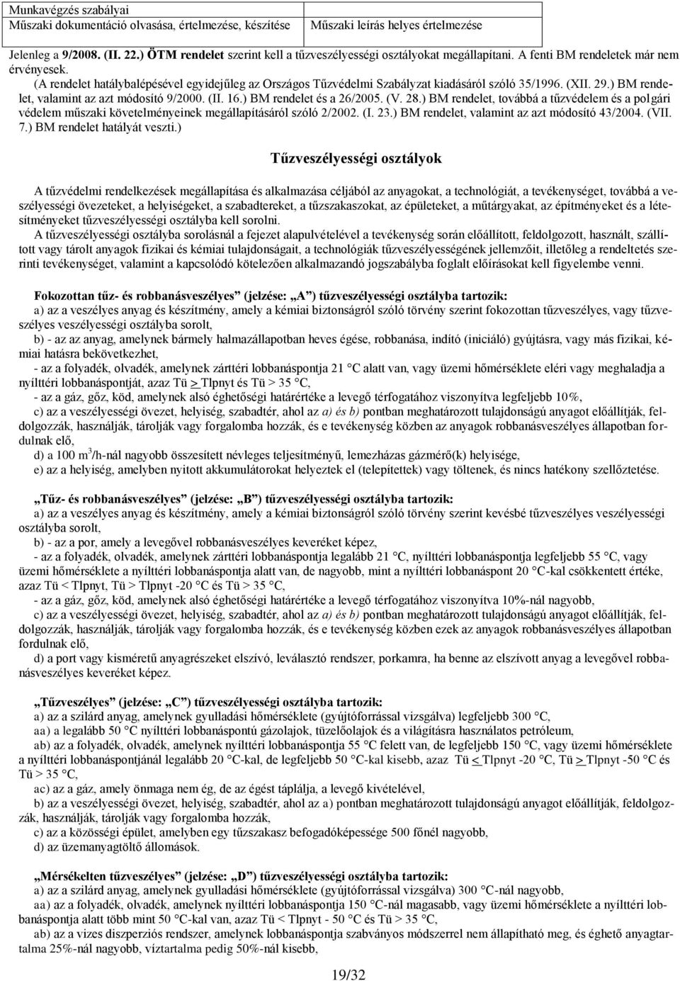 (A rendelet hatálybalépésével egyidejűleg az Országos Tűzvédelmi Szabályzat kiadásáról szóló 35/1996. (XII. 29.) BM rendelet, valamint az azt módosító 9/2000. (II. 16.) BM rendelet és a 26/2005. (V.