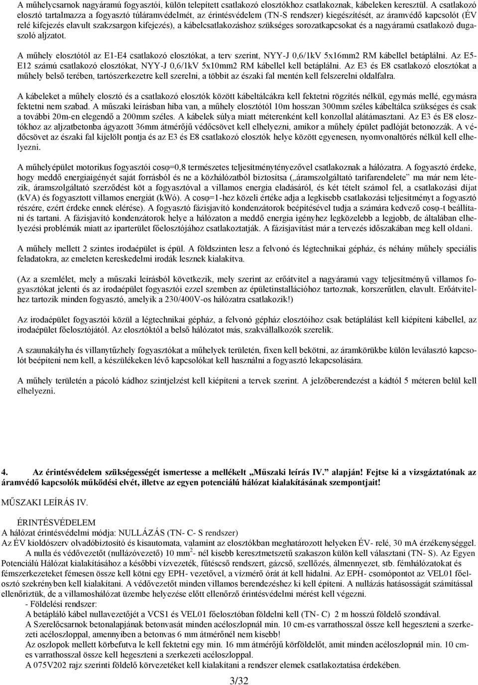 kábelcsatlakozáshoz szükséges sorozatkapcsokat és a nagyáramú csatlakozó dugaszoló aljzatot.