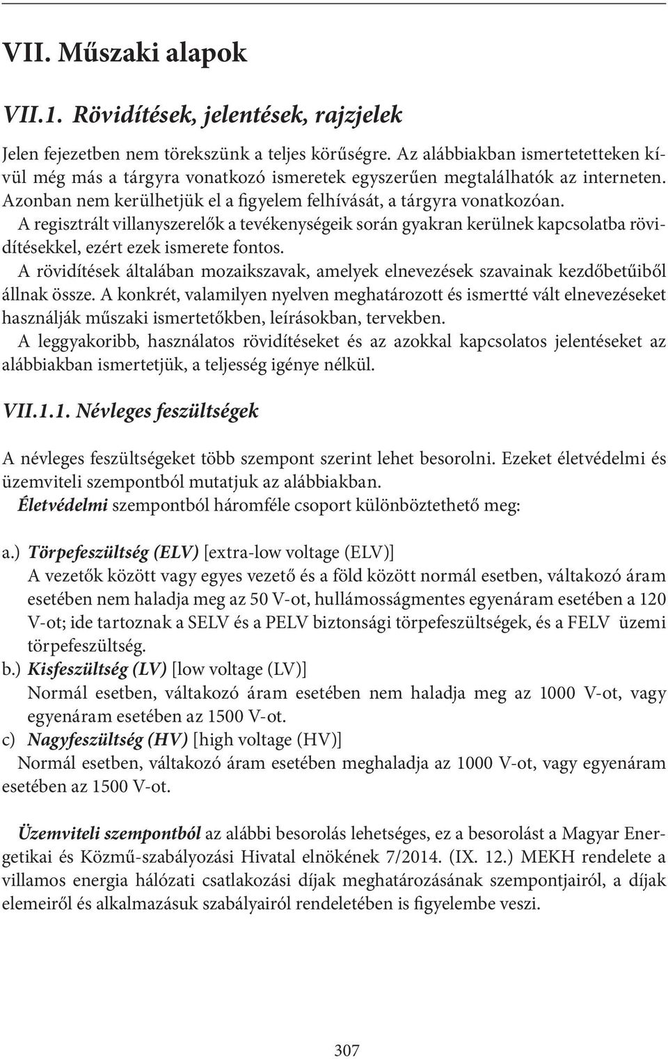 A regisztrált villanyszerelők a tevékenységeik során gyakran kerülnek kapcsolatba rövidítésekkel, ezért ezek ismerete fontos.