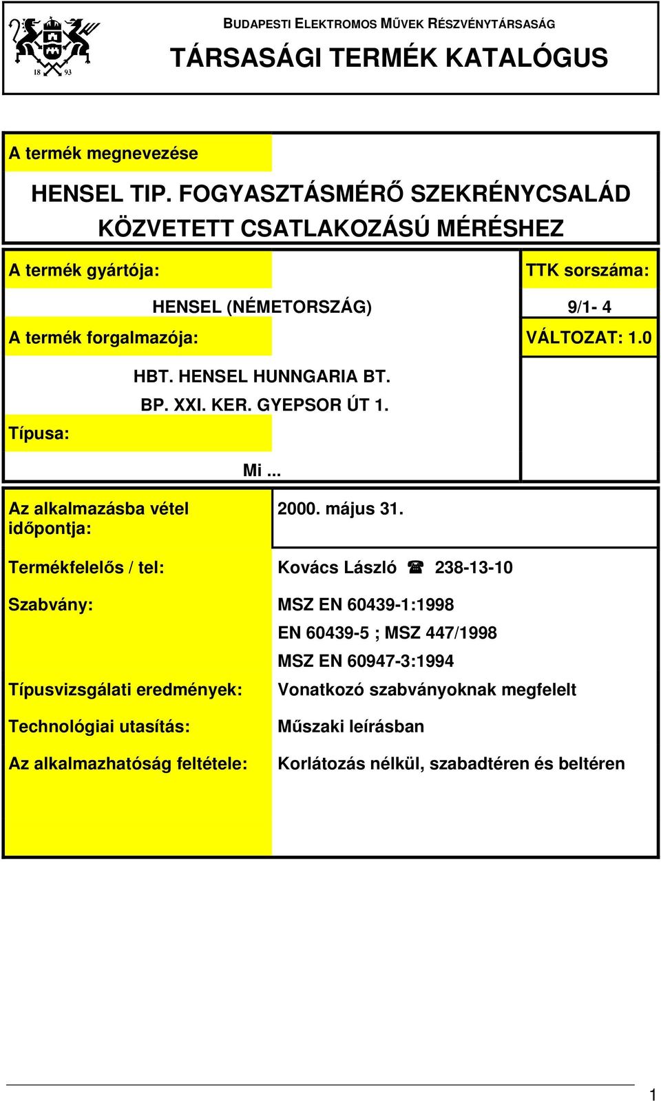 VÁLTOZAT: 1.0 Típusa: HBT. HENSEL HUNNGARIA BT. BP. XXI. KER. GYEPSOR ÚT 1. Mi... Az alkalmazásba vétel időpontja: 2000. május 31.