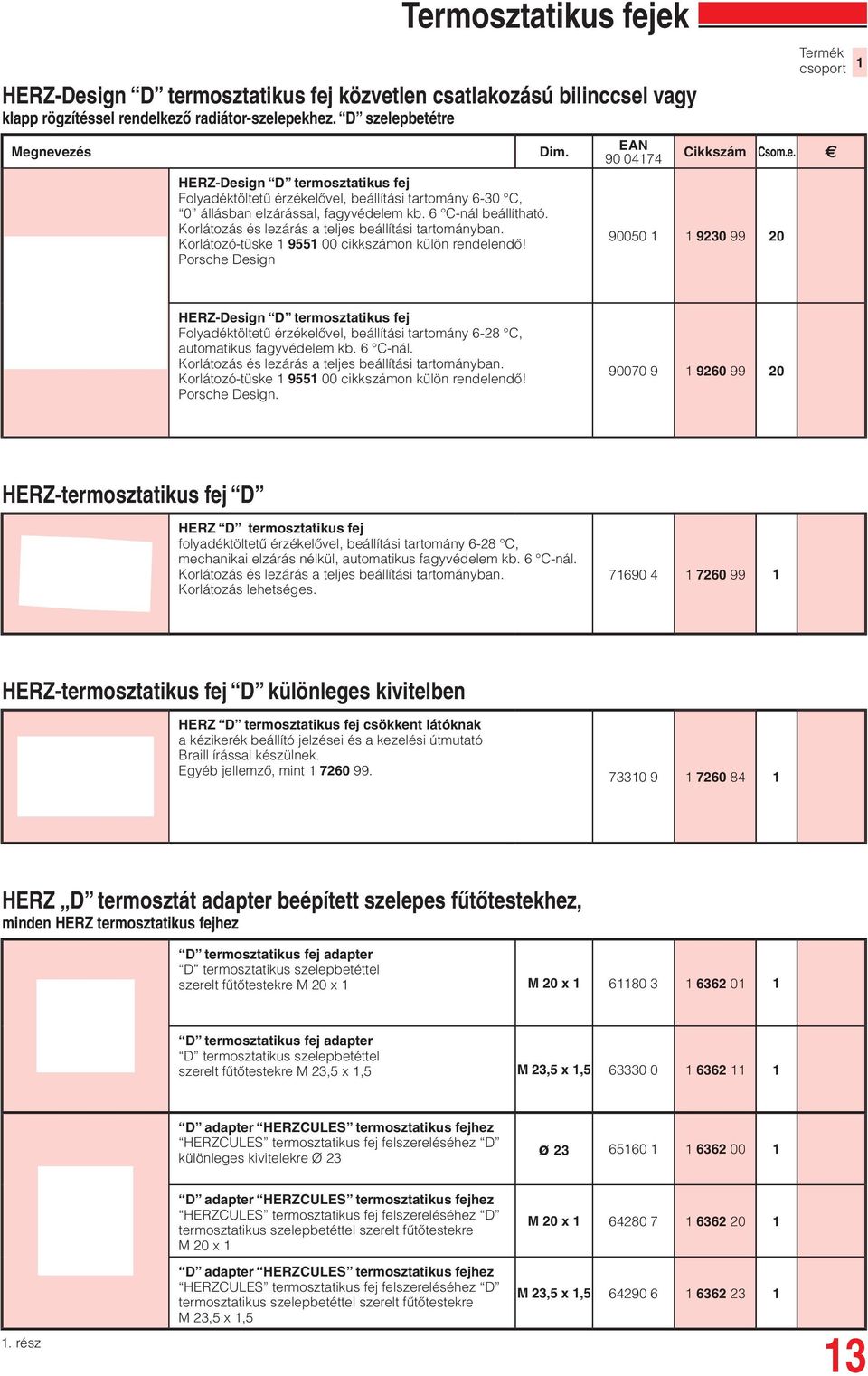 Korlátozás és lezárás a teljes beállítási tartományban. Korlátozó-tüske 955 00 cikkszámon külön rendelendő!