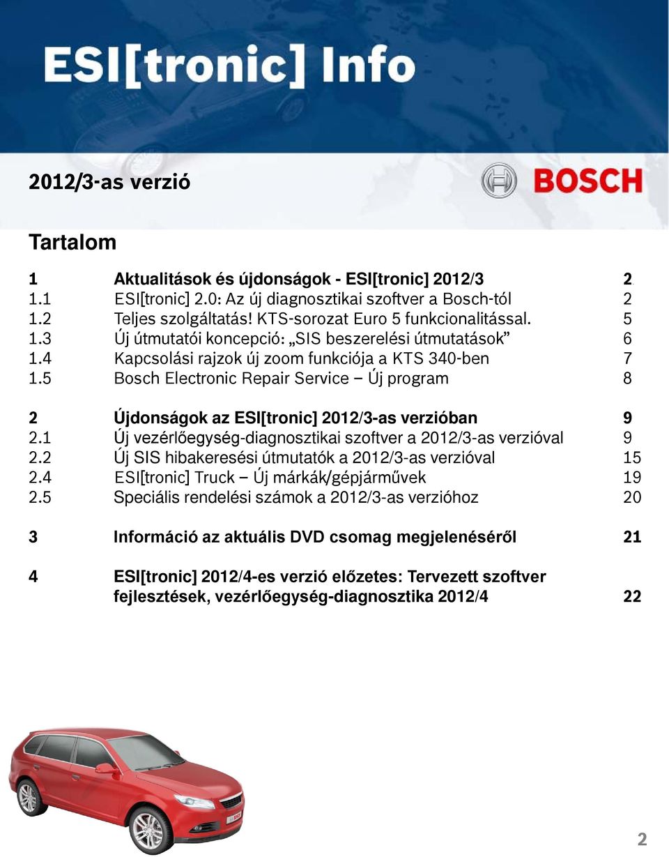 5 Bosch Electronic Repair Service Új program 8 2 Újdonságok az ESI[tronic] 2012/3-as verzióban 9 2.1 Új vezérlőegység-diagnosztikai szoftver a 2012/3-as verzióval 9 2.