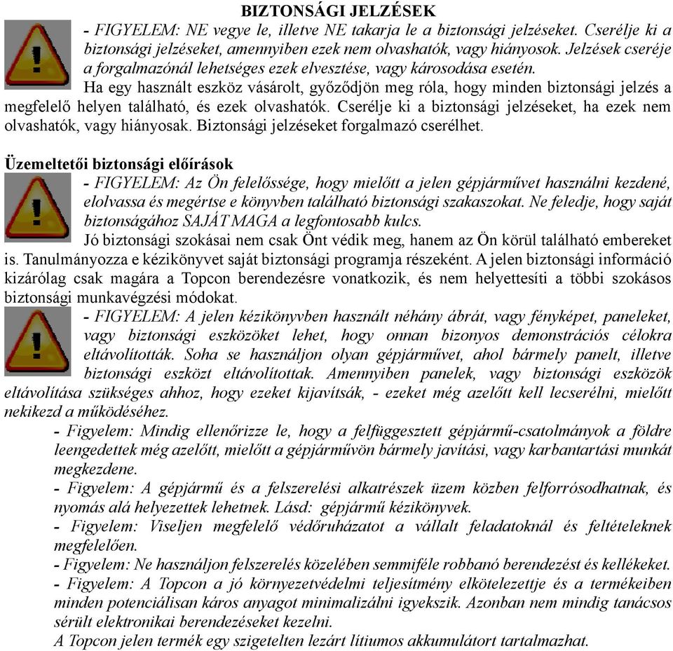 Ha egy használt eszköz vásárolt, győződjön meg róla, hogy minden biztonsági jelzés a megfelelő helyen található, és ezek olvashatók.
