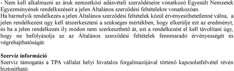 elkerülje ezt az eredményt, és ha a jelen rendelkezés ily módon nem szerkeszthető át, ezt a rendelkezést el kell távolítani úgy, hogy ne befolyásolja az az Általános szerződési