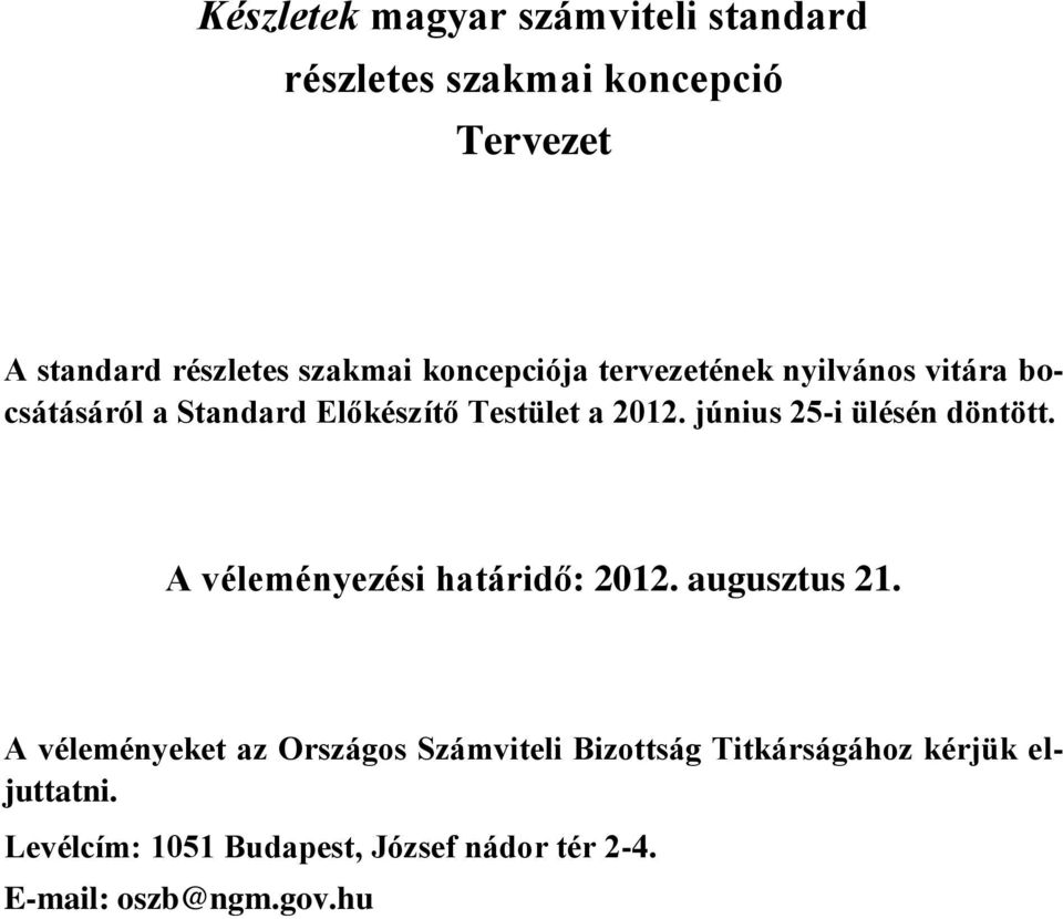 június 25-i ülésén döntött. A véleményezési határidő: 2012. augusztus 21.