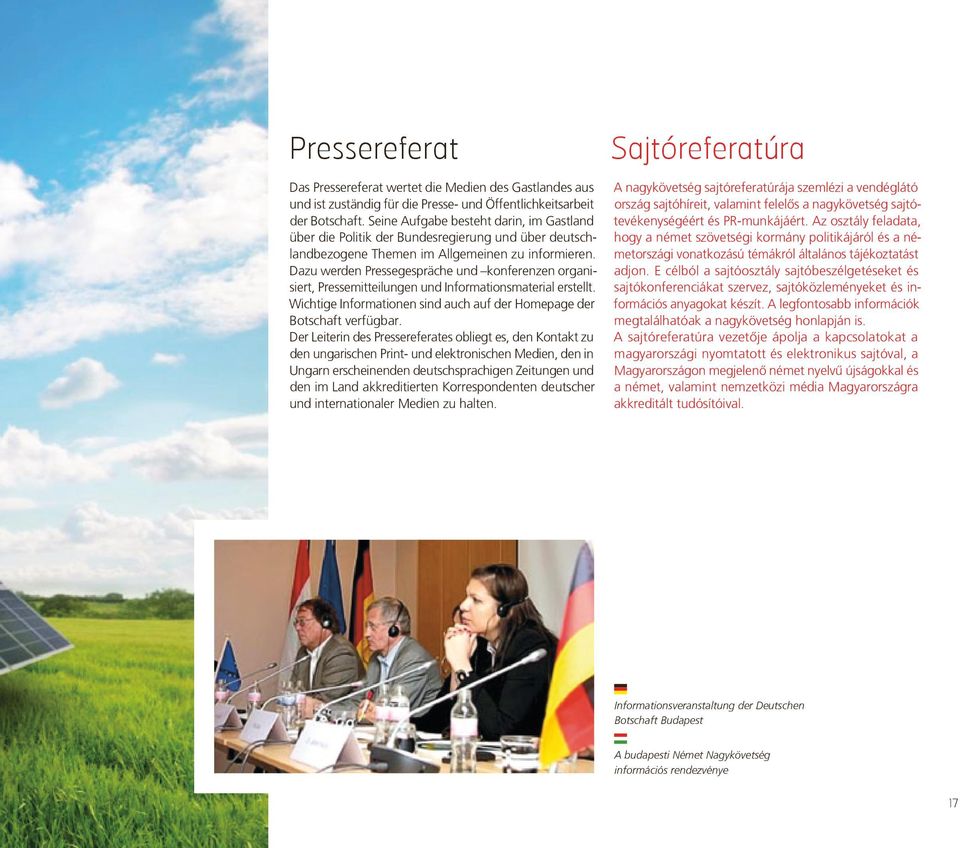 Dazu werden Pressegespräche und konferenzen organisiert, Pressemitteilungen und Informationsmaterial erstellt. Wichtige Informationen sind auch auf der Homepage der Botschaft verfügbar.