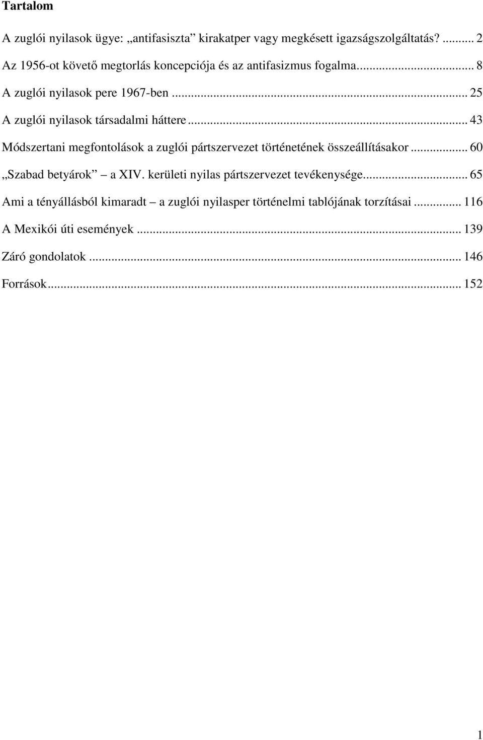 .. 25 A zuglói nyilasok társadalmi háttere... 43 Módszertani megfontolások a zuglói pártszervezet történetének összeállításakor.