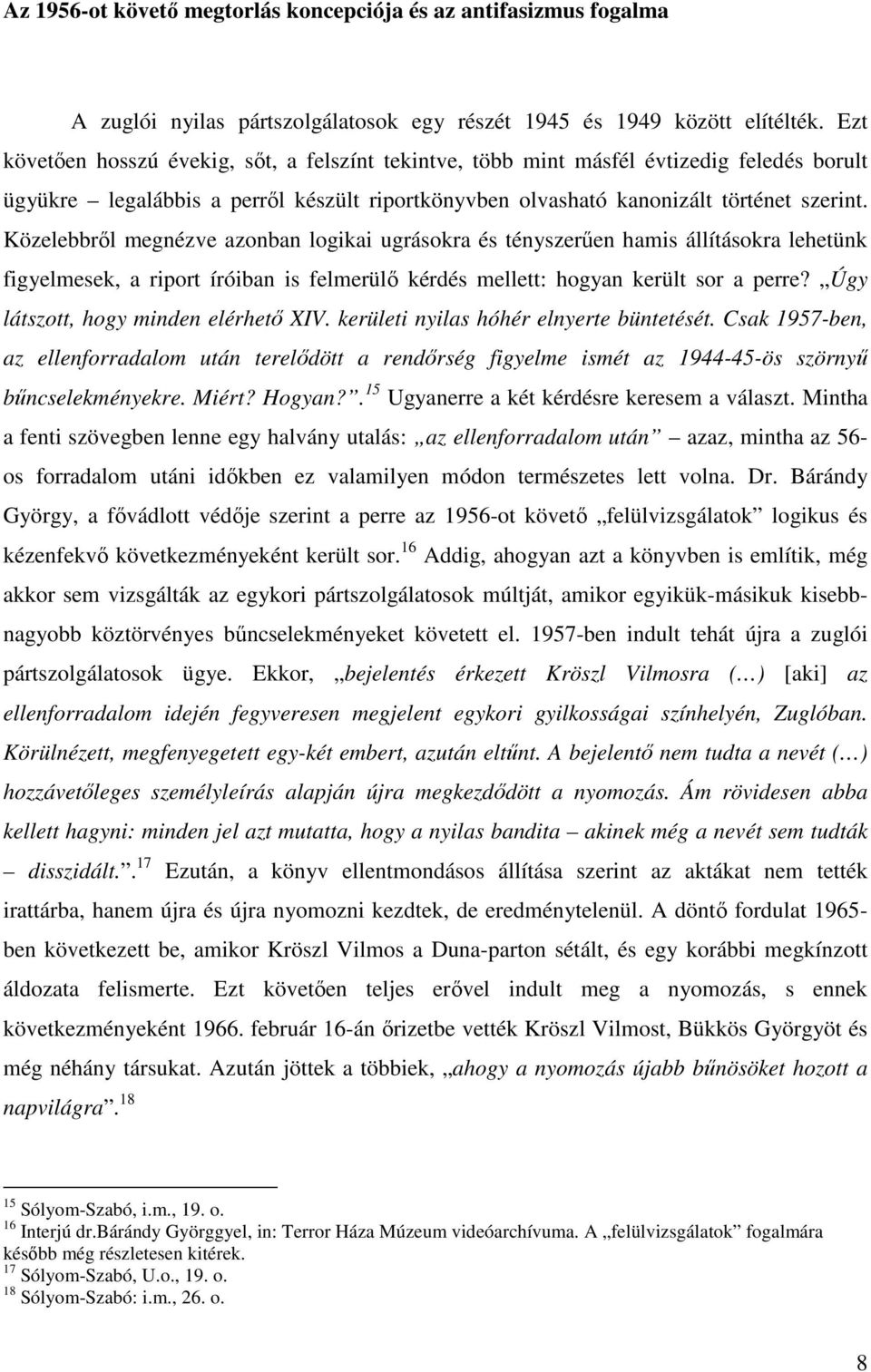 Közelebbről megnézve azonban logikai ugrásokra és tényszerűen hamis állításokra lehetünk figyelmesek, a riport íróiban is felmerülő kérdés mellett: hogyan került sor a perre?