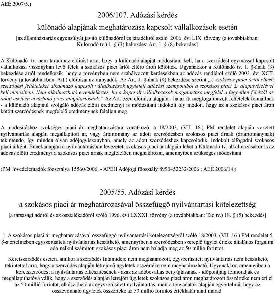 nem tartalmaz előírást arra, hogy a különadó alapját módosítani kell, ha a szerződést egymással kapcsolt vállalkozási viszonyban lévő felek a szokásos piaci ártól eltérő áron kötötték.
