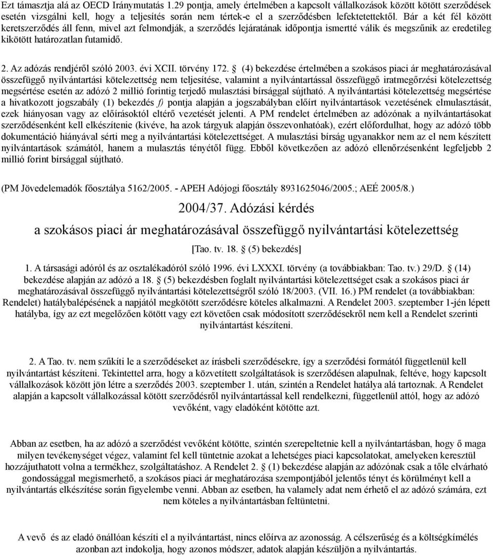 Bár a két fél között keretszerződés áll fenn, mivel azt felmondják, a szerződés lejáratának időpontja ismertté válik és megszűnik az eredetileg kikötött határozatlan futamidő. 2.