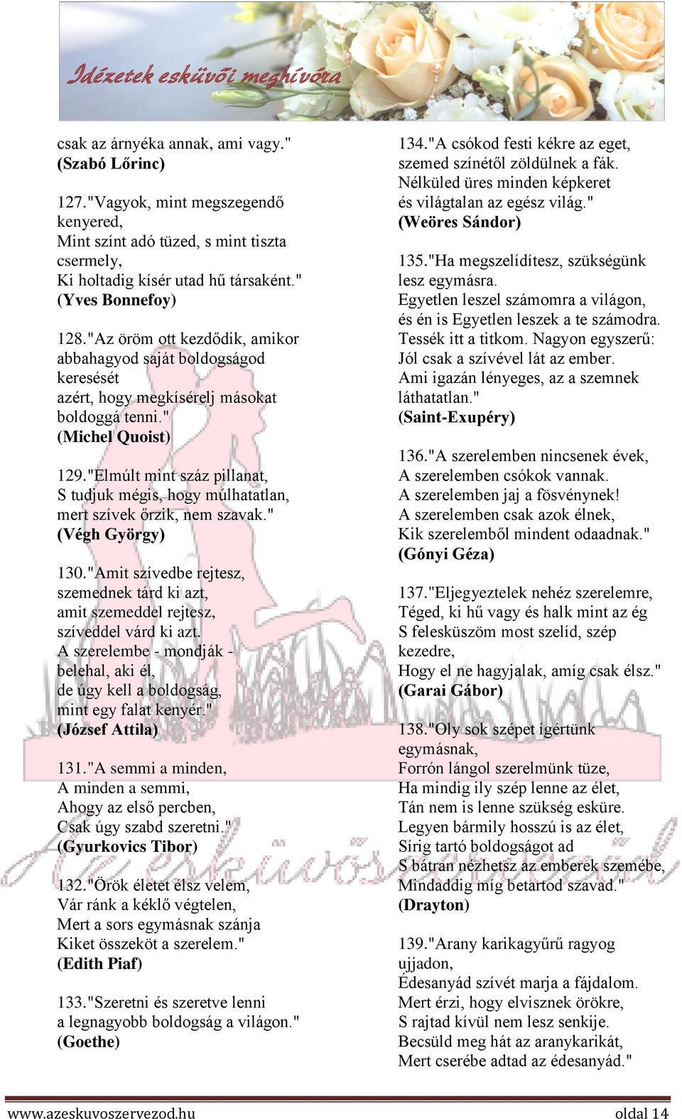 "Elmúlt mint száz pillanat, S tudjuk mégis, hogy múlhatatlan, mert szívek őrzik, nem szavak." (Végh György) 130.