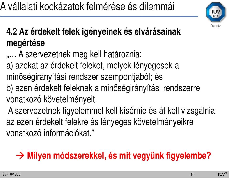 lényegesek a minőségirányítási rendszer szempontjából; és b) ezen érdekelt feleknek a minőségirányítási rendszerre vonatkozó