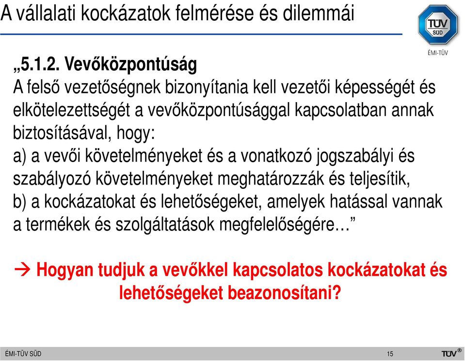 annak biztosításával, hogy: a) a vevői követelményeket és a vonatkozó jogszabályi és szabályozó követelményeket meghatározzák és