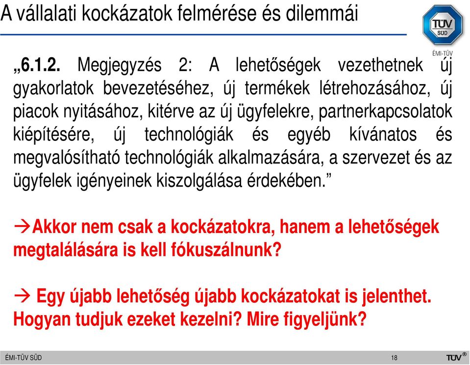 ügyfelekre, partnerkapcsolatok kiépítésére, új technológiák és egyéb kívánatos és megvalósítható technológiák alkalmazására, a szervezet és az