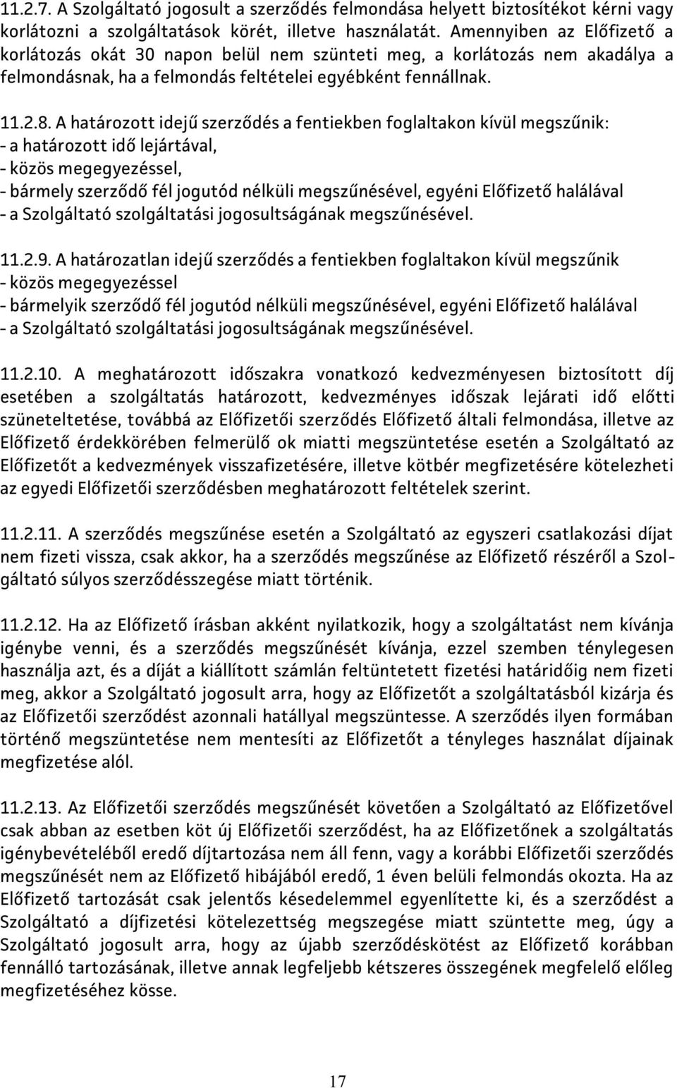 A határozott idejű szerződés a fentiekben foglaltakon kívül megszűnik: - a határozott idő lejártával, - közös megegyezéssel, - bármely szerződő fél jogutód nélküli megszűnésével, egyéni Előfizető