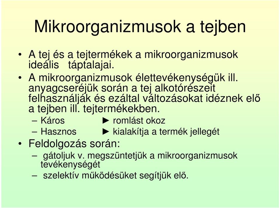 anyagcseréjük során a tej alkotórészeit felhasználják és ezáltal változásokat idéznek elő a tejben ill.