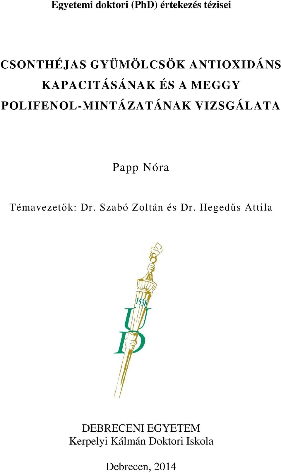 VIZSGÁLATA Papp Nóra Témavezetık: Dr. Szabó Zoltán és Dr.