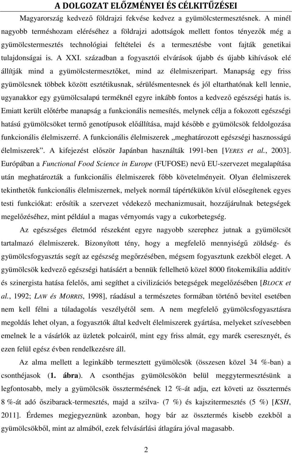században a fogyasztói elvárások újabb és újabb kihívások elé állítják mind a gyümölcstermesztıket, mind az élelmiszeripart.