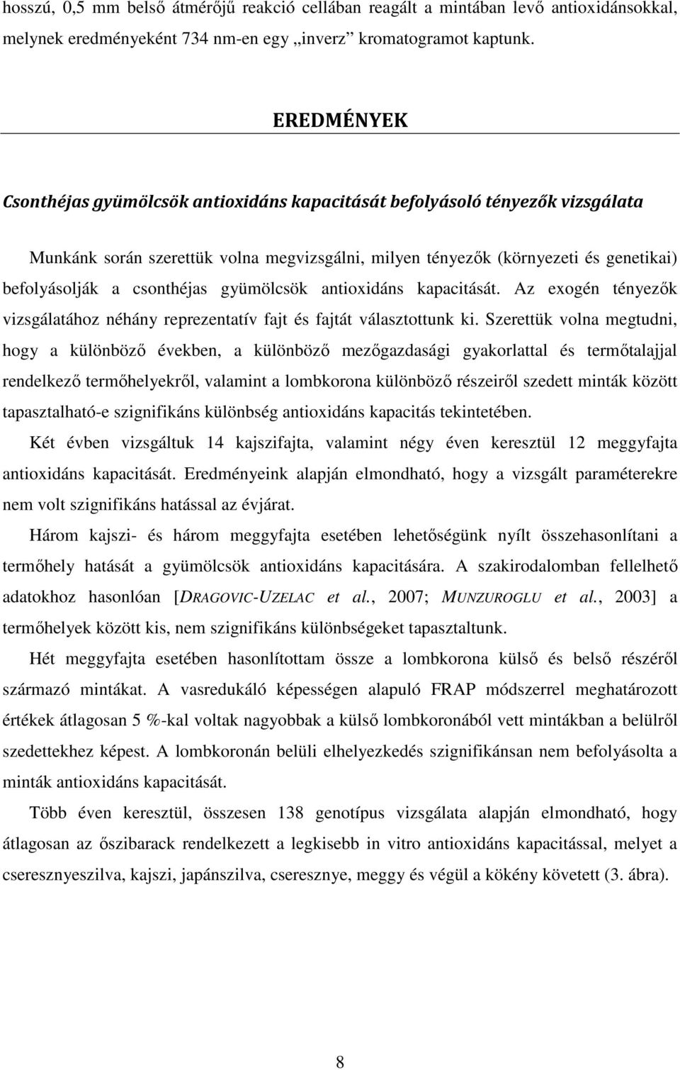 csonthéjas gyümölcsök antioxidáns kapacitását. Az exogén tényezık vizsgálatához néhány reprezentatív fajt és fajtát választottunk ki.
