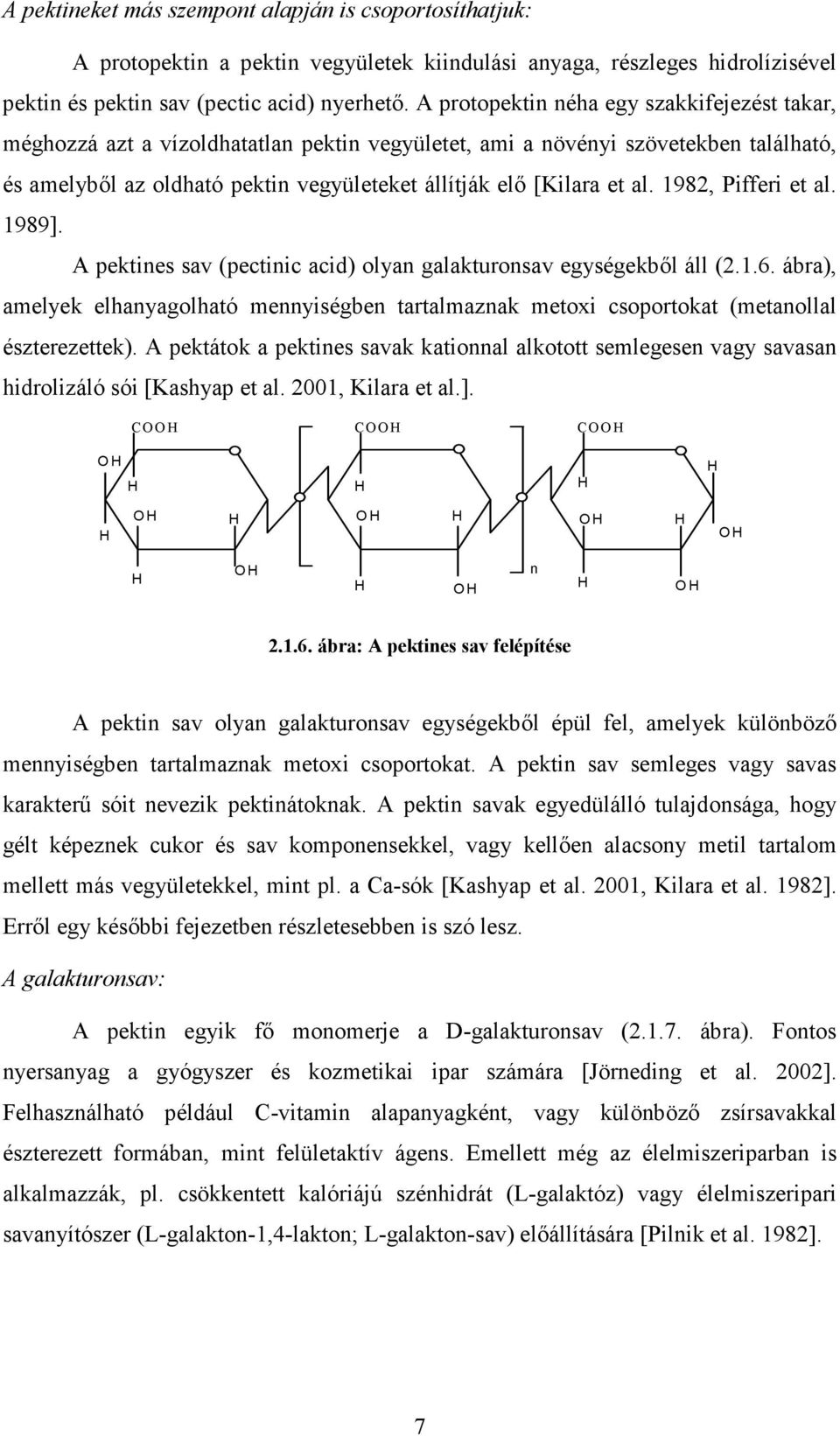 al. 1982, Pifferi et al. 1989]. A pektines sav (pectinic acid) olyan galakturonsav egységekbıl áll (2.1.6.