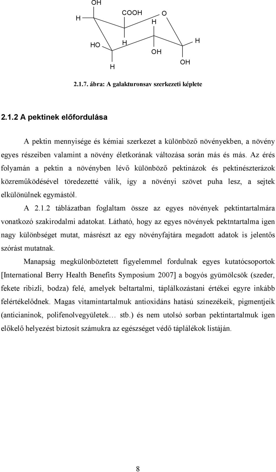 2 táblázatban foglaltam össze az egyes növények pektintartalmára vonatkozó szakirodalmi adatokat.